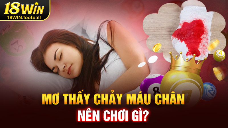 mơ thấy chảy máu chân